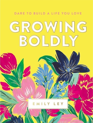 Growing Boldly: Dare to Build a Life You Love - Emily Ley