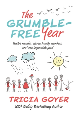 The Grumble-Free Year: Twelve Months, Eleven Family Members, and One Impossible Goal - Tricia Goyer