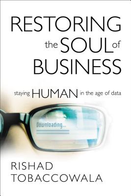 Restoring the Soul of Business: Staying Human in the Age of Data - Rishad Tobaccowala