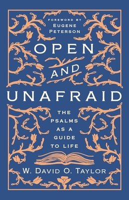 Open and Unafraid: The Psalms as a Guide to Life - W. David O. Taylor