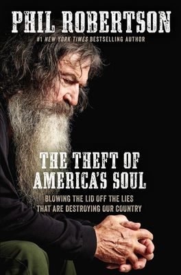 The Theft of America's Soul: Blowing the Lid Off the Lies That Are Destroying Our Country - Phil Robertson