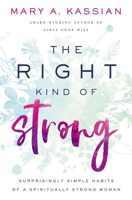 The Right Kind of Strong: Surprisingly Simple Habits of a Spiritually Strong Woman - Mary A. Kassian