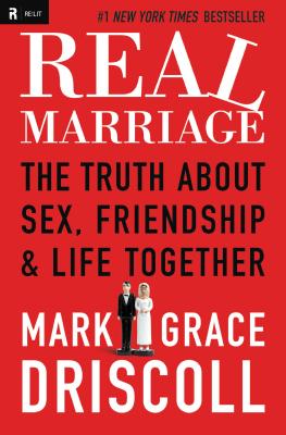 Real Marriage: The Truth about Sex, Friendship & Life Together - Grace Driscoll