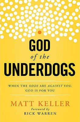 God of the Underdogs: When the Odds Are Against You, God Is for You - Matt Keller