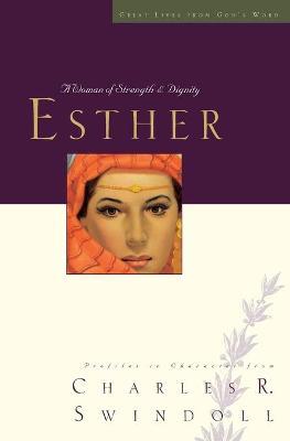 Great Lives: Esther: A Woman of Strength and Dignity - Charles R. Swindoll