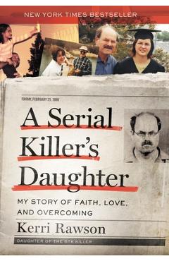 Coperta cărții 'A Serial Killer's Daughter: My Story of Faith, Love, and Overcoming - Kerri Rawson'