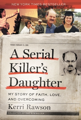 A Serial Killer's Daughter: My Story of Faith, Love, and Overcoming - Kerri Rawson