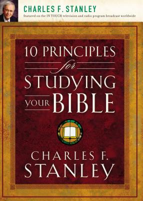 10 Principles for Studying Your Bible - Charles F. Stanley