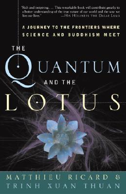 The Quantum and the Lotus: A Journey to the Frontiers Where Science and Buddhism Meet - Matthieu Ricard