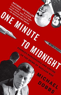 One Minute to Midnight: Kennedy, Khrushchev, and Castro on the Brink of Nuclear War - Michael Dobbs