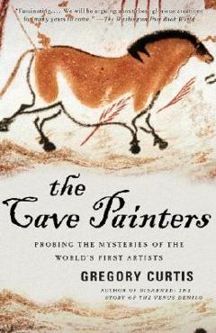 Coperta cărții 'The Cave Painters: Probing the Mysteries of the World's First Artists - Gregory Curtis'