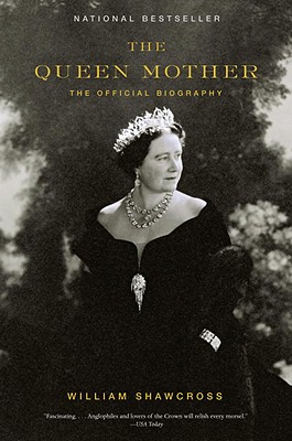 The Queen Mother: The Official Biography - William Shawcross