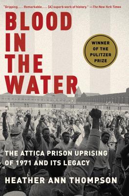 Blood in the Water: The Attica Prison Uprising of 1971 and Its Legacy - Heather Ann Thompson