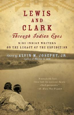 Lewis and Clark Through Indian Eyes: Nine Indian Writers on the Legacy of the Expedition - Alvin M. Josephy
