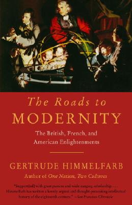 The Roads to Modernity: The British, French, and American Enlightenments - Gertrude Himmelfarb