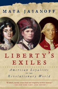 Coperta cărții 'Liberty's Exiles: American Loyalists in the Revolutionary World - Maya Jasanoff'