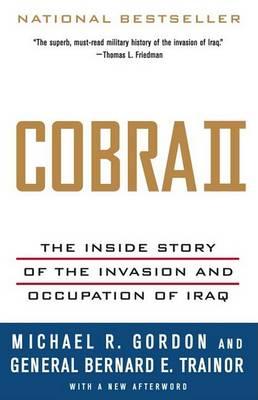 Cobra II: The Inside Story of the Invasion and Occupation of Iraq - Michael R. Gordon