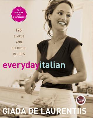 Everyday Italian: 125 Simple and Delicious Recipes: A Cookbook - Giada De Laurentiis