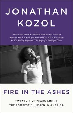 Poza produsului Fire in the Ashes: Twenty-Five Years Among the Poorest Children in America - Jonathan Kozol