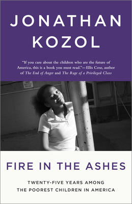 Fire in the Ashes: Twenty-Five Years Among the Poorest Children in America - Jonathan Kozol