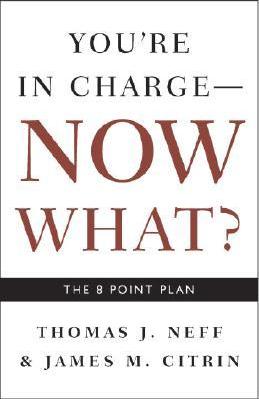 You're in Charge, Now What?: The 8 Point Plan - Thomas J. Neff