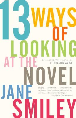 13 Ways of Looking at the Novel - Jane Smiley