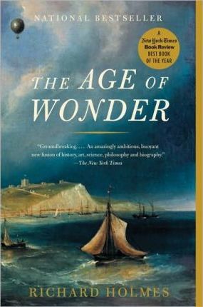 The Age of Wonder: How the Romantic Generation Discovered the Beauty and Terror of Science - Richard Holmes
