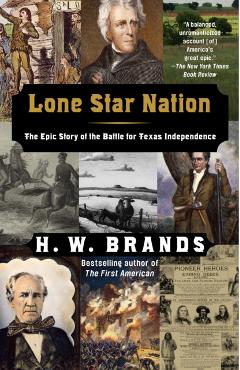 Lone Star Nation: The Epic Story of the Battle for Texas Independence - H. W. Brands