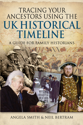 Tracing Your Ancestors Using the UK Historical Timeline: A Guide for Family Historians - Angela Smith