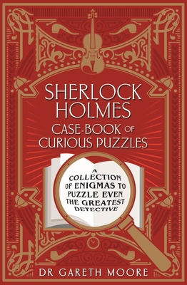 Sherlock Holmes Case-Book of Curious Puzzles: A Collection of Enigmas to Puzzle Even the Greatest Detective - Sidney Paget