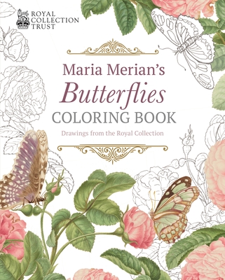 Maria Merian's Butterflies Coloring Book: Drawings from the Royal Collection - Maria Merian