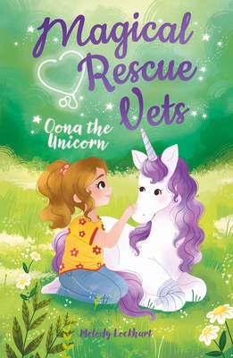 Magical Rescue Vets: Oona the Unicorn - Morgan Huff