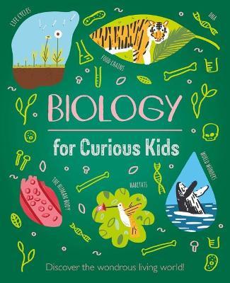 Biology for Curious Kids: Discover the Wondrous Living World! - Laura Baker