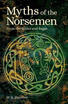 Myths of the Norsemen: From the Eddas and Sagas - H�l�ne Adeline Guerber