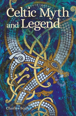 Celtic Myth and Legend - Charles Squire