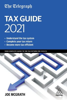 The Telegraph Tax Guide 2021: Your Complete Guide to the Tax Return for 2020/21 - Joe Mcgrath