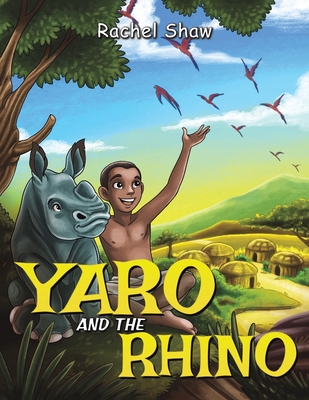 Yaro and the Rhino - Rachel Shaw
