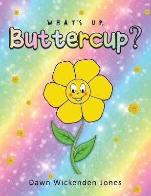 What's Up, Buttercup? - Dawn Wickenden-jones