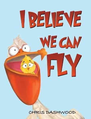 I Believe We Can Fly - Chris Dashwood