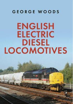 English Electric Diesel Locomotives - George Woods