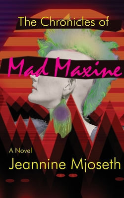 The Chronicles of Mad Maxine - Mjoseth