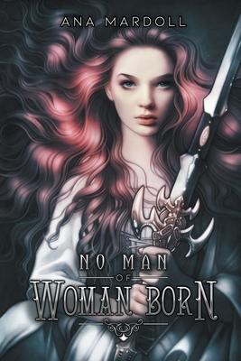 No Man of Woman Born - Ana Mardoll