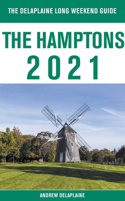 The Hamptons - The Delaplaine 2021 Long Weekend Guide - Andrew Delaplaine