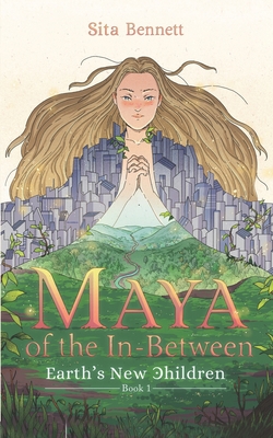 Maya of the In-between: A Mystic Fantasy Adventure Novel - Sita Bennett