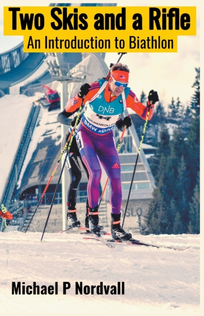 Two Skis and a Rifle: An Introduction to Biathlon - Michael P. Nordvall