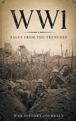 Wwi: Tales from the Trenches - War History Journals