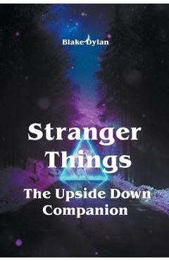 Coperta cărții 'Stranger Things - The Upside Down Companion - Blake Dylan'