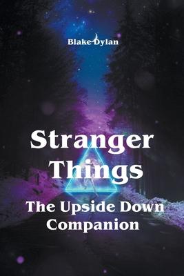 Coperta cărții 'Stranger Things - The Upside Down Companion - Blake Dylan'