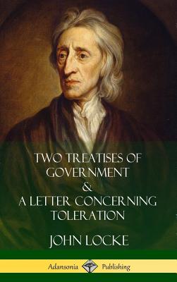 Two Treatises of Government and A Letter Concerning Toleration (Hardcover) - John Locke