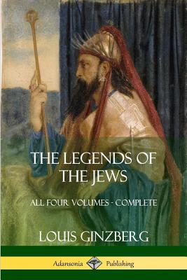 The Legends of the Jews: All Four Volumes - Complete - Louis Ginzberg